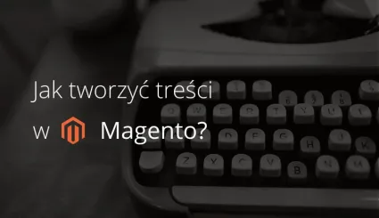 Poprawne zarządzanie treścią w Magento