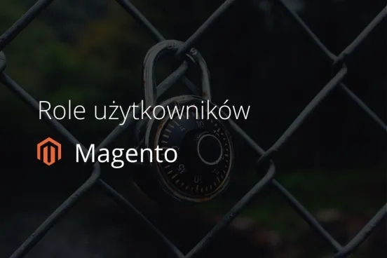 Zarządzanie użytkownikami w sklepie Magento